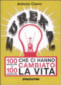 Eureka! 100 Inventori + 100 Invenzioni Che Ci Hanno Cambiato La Vita - Antonio Cianci