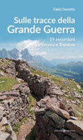 Sulle Stracce Della Grande Guerra. 19 Escursioni Tra Veneto E Trentino - Fabio Donetto