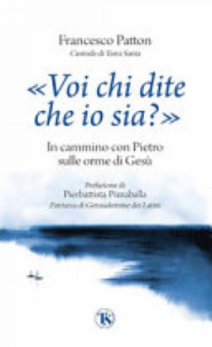 «voi Chi Dite Che Io Sia?». In Cammino Con Pietro Sulle Orme Di Gesù - Francesco Patton