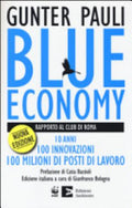 Blue Economy. Rapporto Al Club Di Roma. 10 Anni, 100 Innovazioni, 100 Milioni Di Posti Di Lavoro - Gunter Pauli