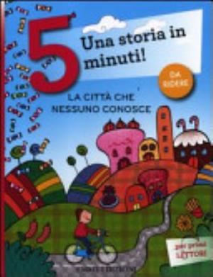 La Città Che Nessuno Conosce. Una Storia In 5 Minuti! - Francesca Lazzarato