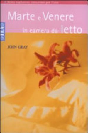 Marte E Venere In Camera Da Letto - John Gray
