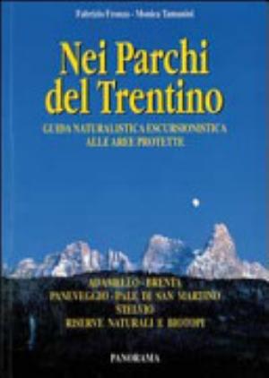 Nei Parchi Del Trentino. Guida Naturalistica Escursionistica Alle Aree Protette. - Fabrizio Fronza, Monica Tamanini