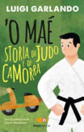 'o Maé. Storia Di Judo E Di Camorra - Luigi Garlando