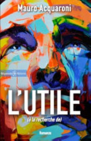 L'utile: Un Libro Da Leggere Assolutamente, Uno Dei Romanzi Più Venduti - Mauro Acquaroni