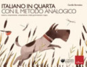 Italiano In Quarta Con Il Metodo Analogico. Lettura, Comprensione, Composizione, Analisi Grammaticale E Logica - Camillo Bortolato