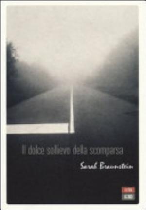 Il Dolce Sollievo Della Scomparsa - Sarah Braunstein
