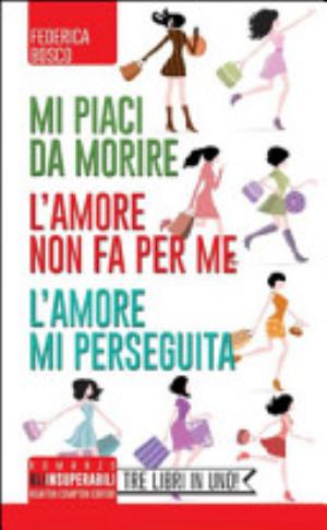 Mi Piaci Da Morire-l'amore Non Fa Per Me-l'amore Mi Perseguita - Federica Bosco