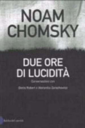 Due Ore Di Lucidità - Noam Chomsky, Denis Robert, Weronica Zarachowicz