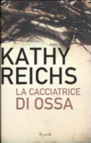 La Cacciatrice Di Ossa - Kathy Reichs