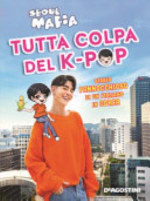 Tutta Colpa Del K-pop. Diario Pannocchioso Di Un Italiano In Corea - Seoul Mafia