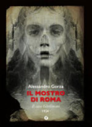 Il Mostro Di Roma. Il Caso Girolimoni - Alessandro Gorza