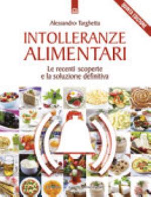 Intolleranze Alimentari. Le Recenti Scoperte E La Soluzione Definitiva - Alessandro Targhetta