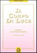 Il Corpo Di Luce. Il Processo Di Trasmutazione Globale - Rei N. Anselmi