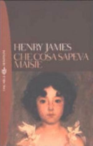 Che Cosa Sapeva Maisie - Henry James