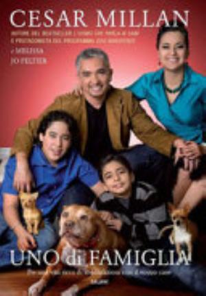 Uno Di Famiglia. Per Una Vita Ricca Di Soddisfazioni Con Il Vostro Cane - Cesar Millan, Melissa Jo Peltier