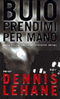 Buio Prendimi Per Mano - Dennis Lehane