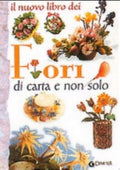 Il Nuovo Libro Dei Fiori Di Carta E Non Solo - Wilma Strabello Bellini