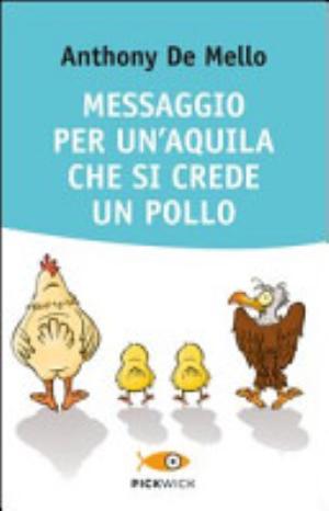 Messaggio Per Un'aquila Che Si Crede Un Pollo - Anthony De Mello