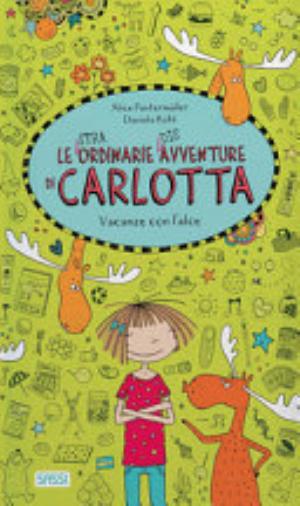 Vacanze Con L'alce. Le (stra)ordinarie (dis)avventure Di Carlotta. Ediz. A Colori - Alice Pantermuller