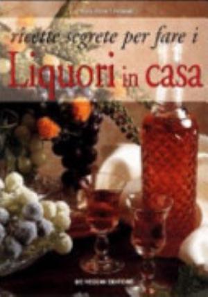 Ricette Segrete Per Fare I Liquori In Casa - Maddalena Tomalini