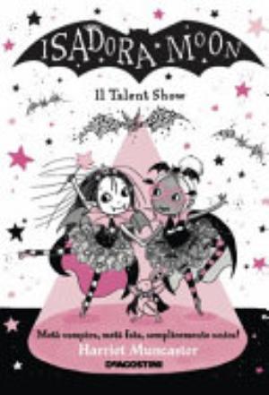 Il Talent Show. Isadora Moon - Harriet Muncaster
