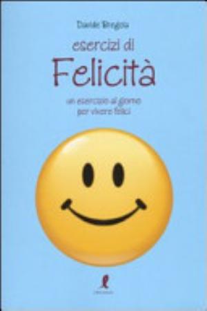Esercizi Di Felicità. Un Esercizio Al Giorno Per Vivere Felici - Davide Bregola