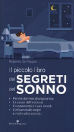 Il Piccolo Libro Dei Segreti Del Sonno - Roberto De Filippis