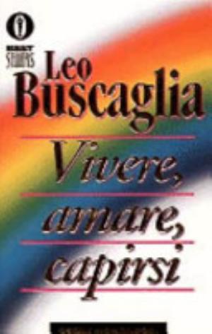 Vivere, Amare, Capirsi - Leo Buscaglia