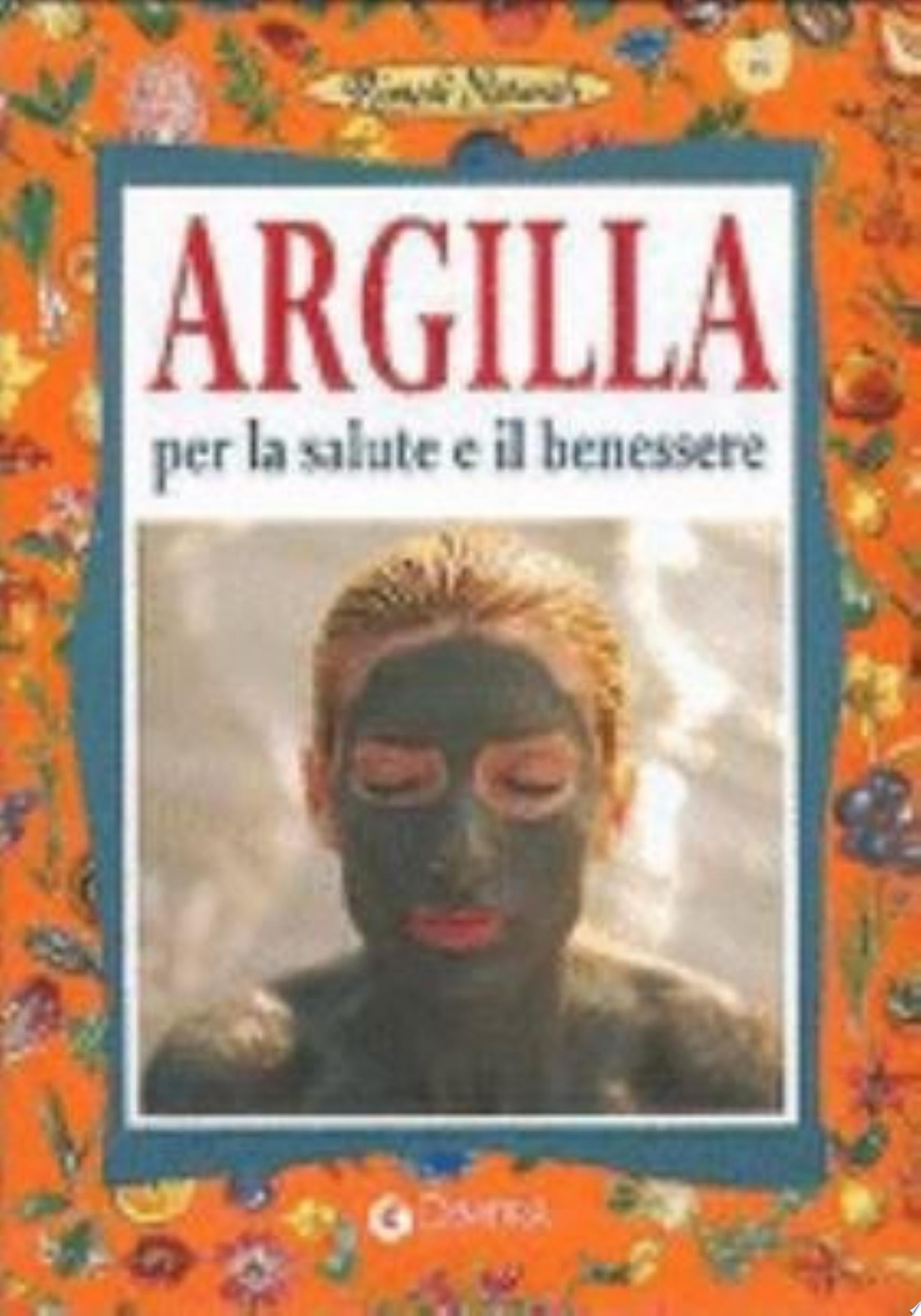 Argilla. Per La Salute E Il Benessere - Erasmo Buzzacchi