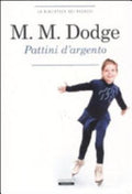 Pattini D'argento. Ediz. Integrale - Mary M. Dodge