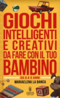 Giochi Intelligenti E Creativi Da Fare Con Il Tuo Bambino. Da 0 A 5 Anni - Mariaelena La Banca