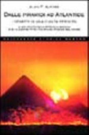 Dalle Piramidi Ad Atlantide. I Segreti Di Una Civiltà Perduta - Alan F. Alford