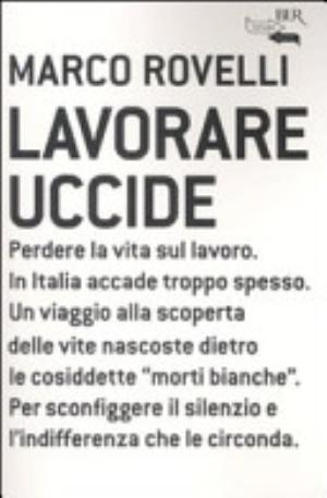 Lavorare Uccide - Marco Rovelli