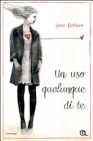 Un Uso Qualunque Di Te - Sara Rattaro