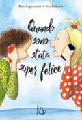 Quando Sono Stata Super Felice - Rose Lagercrantz