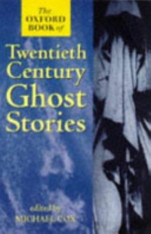 The Oxford Book Of Twentieth-century Ghost Stories - Michael Cox