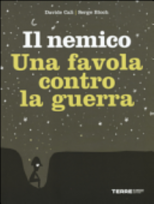 Il Nemico. Una Favola Contro La Guerra - Davide Calì, Serge Bloch