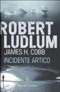 Incidente Artico - Robert Ludlum, James H. Cobb