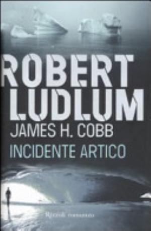 Incidente Artico - Robert Ludlum, James H. Cobb