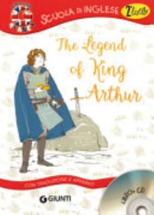 The Legend Of King Arthur. Con Traduzione E Dizionario. Con Cd Audio - Margherita Giromini