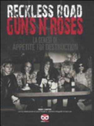 Reckless Road. Guns N'roses. La Genesi Di Appetite For Destruction - Marc Canter