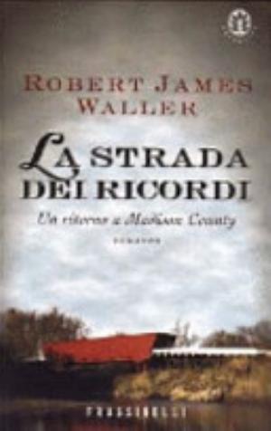 La Strada Dei Ricordi. Un Ritorno A Madison County - Robert James Waller