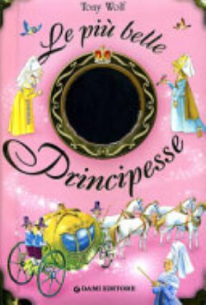 Le Più Belle Principesse - Anna Casalone, Tony Wolf