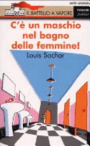 C'è Un Maschio Nel Bagno Delle Femmine! - Louis Sachar