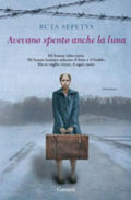 Avevano Spento Anche La Luna - Ruta Sepetys