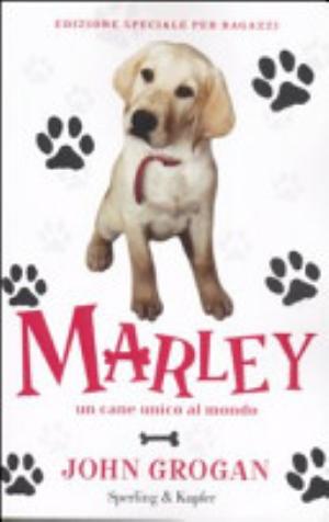 Marley. Un Cane Unico Al Mondo - John Grogan