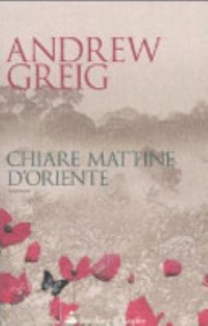 Chiare Mattine D'oriente - Andrew Greig