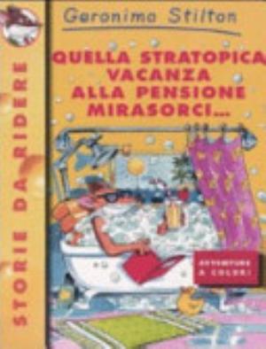 Quella Stratopica Vacanza Alla Pensione Mirasorci... - Geronimo Stilton