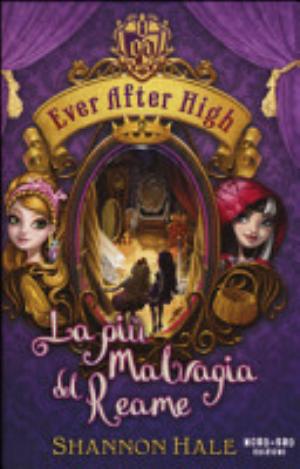 La Più Malvagia Del Reame. Ever After High - Shannon Hale